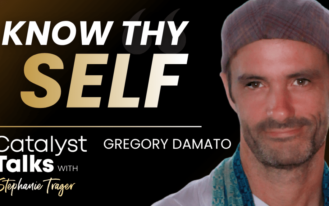 #40 Know Thy Self with Gregory Damato