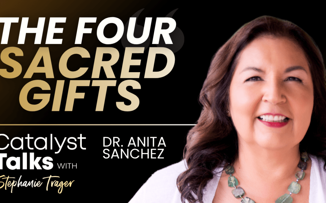#53 Embracing Wisdom with The Four Sacred Gifts: Anita Sanchez