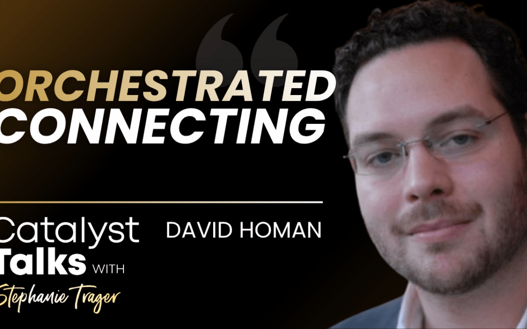 #55 Orchestrated Connecting with David Homan