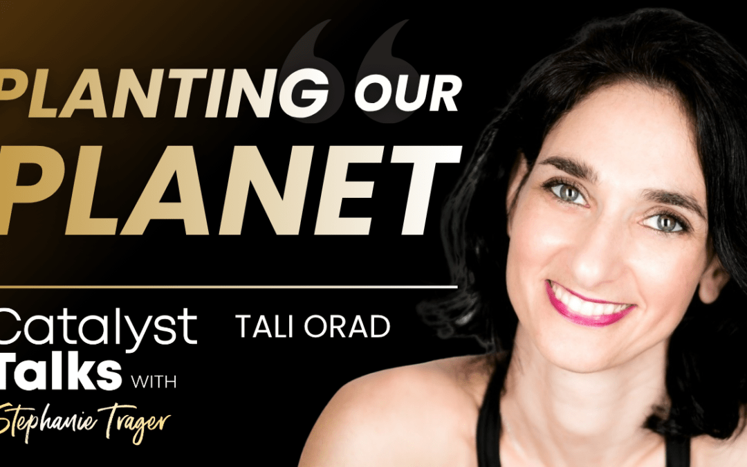 #57 Planting Our Planet with Tali Orad