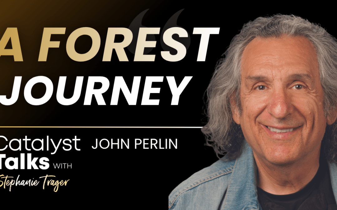#62 A Forest Journey with John Perlin