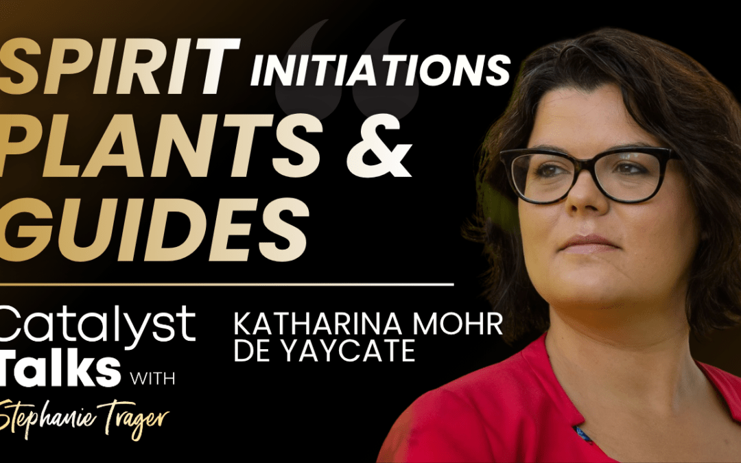 #63 Spirit Initiations, Plants & Guides with Katharina Mohr de Yaycate