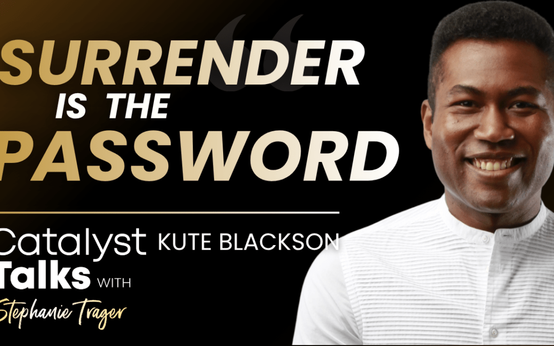 #83 The Magic of Surrender with Kute Blackson