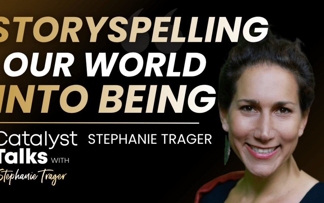#87 Storyspelling Our World Into Being with Stephanie Trager